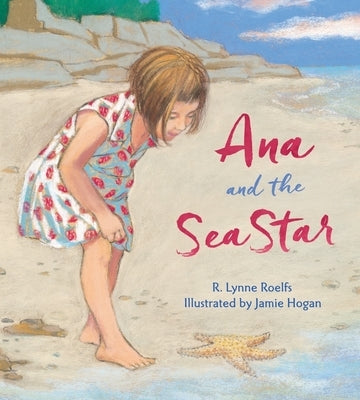 Ana and the Sea Star by Roelfs, R. Lynne