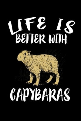 Life Is Better With Capybaras: Animal Nature Collection by Marcus, Marko