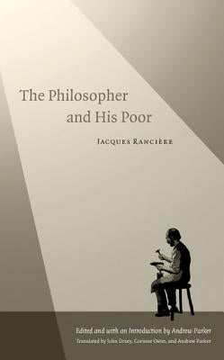 The Philosopher and His Poor by Ranci?re, Jacques