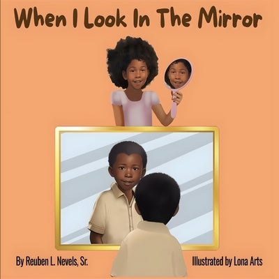 When I Look In The Mirror by Nevels, Reuben L., Sr.