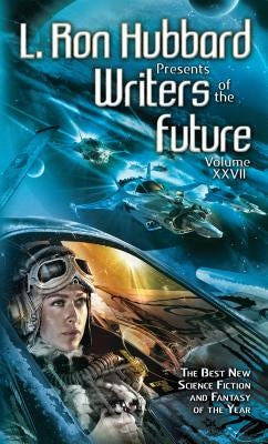 L. Ron Hubbard Presents Writers of the Future Volume 27: The Best New Science Fiction and Fantasy of the Year by Hubbard, L. Ron