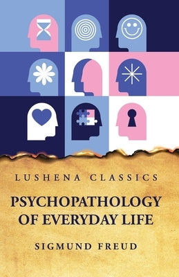 Psychopathology of Everyday Life by Sigmund Freud