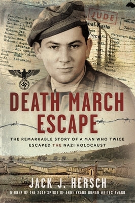 Death March Escape: The Remarkable Story of a Man Who Twice Escaped the Nazi Holocaust by Hersch, Jack J.