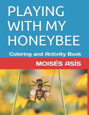 Playing with My Honeybee: Coloring and Activity Book by Asis, Moises