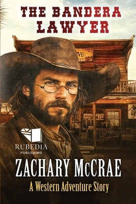 The Bandera Lawyer: A Classic Western Adventure by McCrae, Zachary