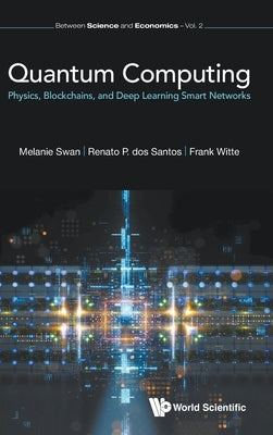 Quantum Computing: Physics, Blockchains, and Deep Learning Smart Networks by Swan, Melanie