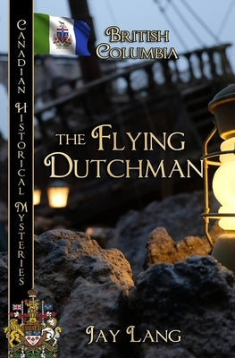 The Flying Dutchman: British Columbia by Lang, Jay