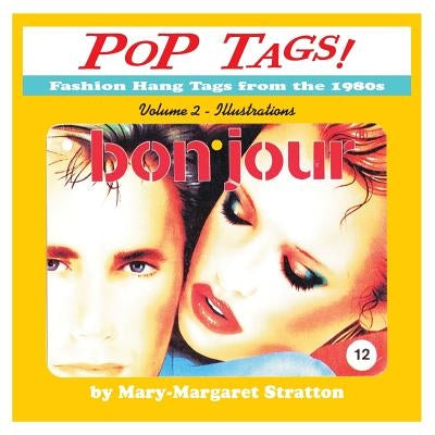 POP Tags Volume 2 - Illustrations: Fashion Hang Tags from the 1980s by Stratton, Mary-Margaret (Anand Sahaja)