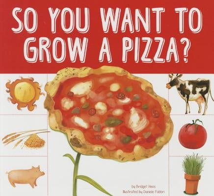 So You Want to Grow a Pizza? by Heos, Bridget