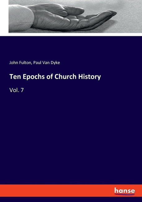 Ten Epochs of Church History: Vol. 7 by Fulton, John