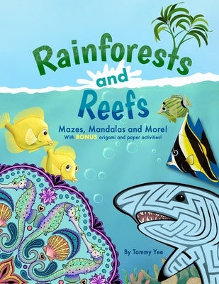 Rainforests and Reefs: Mazes, Mandalas and More! by Yee, Tammy