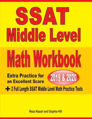 SSAT Middle Level Math Workbook 2019-2020: Extra Practice for an Excellent Score + 2 Full Length SSAT Middle Level Math Practice Tests by Nazari, Reza