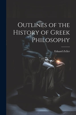 Outlines of the History of Greek Philosophy by Zeller, Eduard