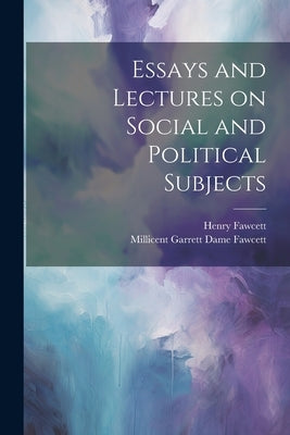 Essays and Lectures on Social and Political Subjects by Fawcett, Henry