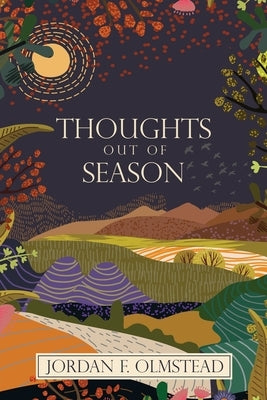 Thoughts Out of Season by Olmstead, Jordan F.