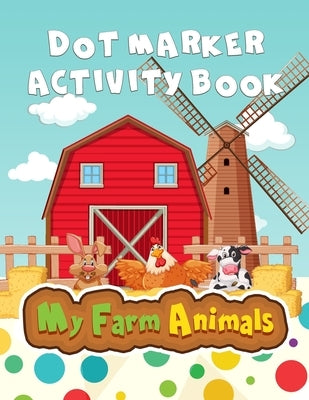 My Farm Animals: Dot Marker Activity Book by Jeanpaulmozart