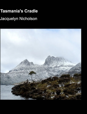 Tasmania's Cradle by Nicholson, Jacquelyn