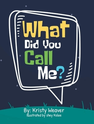 What Did You Call Me? by Weaver, Kristy