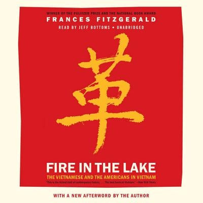 Fire in the Lake: The Vietnamese and the Americans in Vietnam by Fitzgerald, Frances