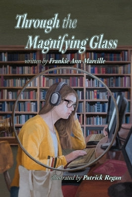 Through the Magnifying Glass by Marcille, Frankie Ann