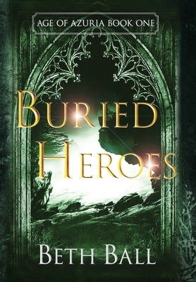 Buried Heroes by Ball, Beth