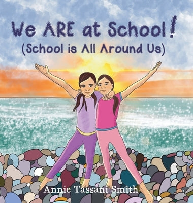 We ARE at School! (School is All Around Us) by Smith, Annie Tassani