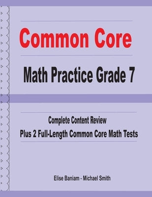 Common Core Math Practice Grade 7: Complete Content Review Plus 2 Full-length Common Core Math Tests by Smith, Michael