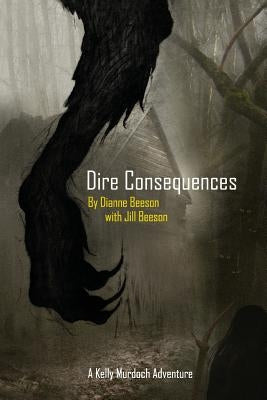 Dire Consequences: A Kelly Murdoch Adventure by Beeson, Jill