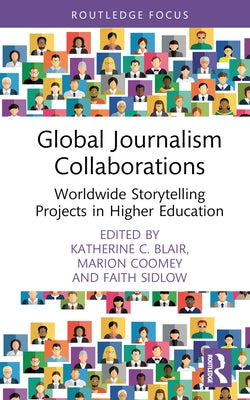 Global Journalism Collaborations: Worldwide Storytelling Projects in Higher Education by Blair, Katherine C.