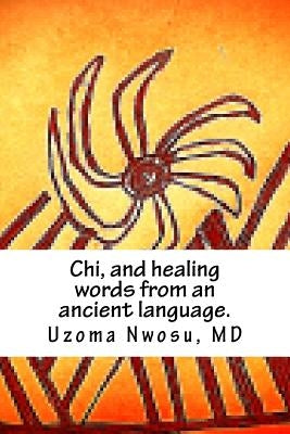 Chi, and healing words from an ancient language. by Nwosu, Uzoma