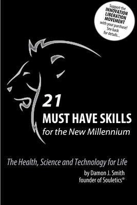 21 Must Have Skills for the New Millennium: The Health, Science and Technology for Life by Smith, Damon J.