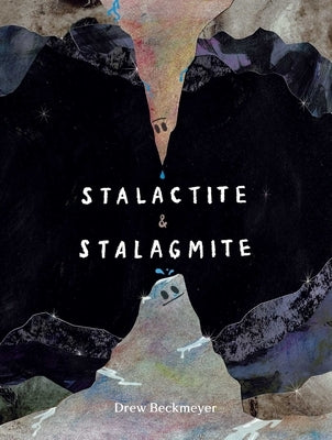 Stalactite & Stalagmite: A Big Tale from a Little Cave by Beckmeyer, Drew