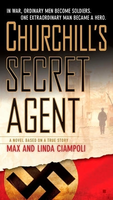 Churchill's Secret Agent: A Novel Based on a True Story by Ciampoli, Max