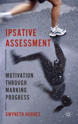 Ipsative Assessment: Motivation Through Marking Progress by Hughes, G.