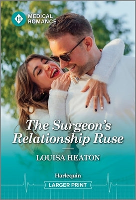 The Surgeon's Relationship Ruse by Heaton, Louisa