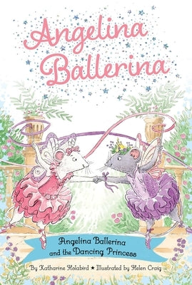 Angelina Ballerina and the Dancing Princess by Holabird, Katharine