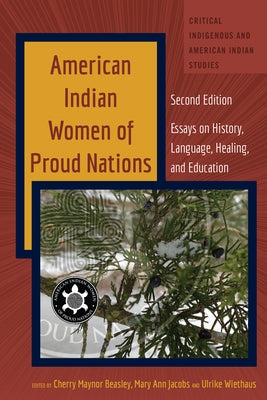 American Indian Women of Proud Nations: Essays on History, Language, Healing, and Education - Second Edition by Jolivette, Andrew