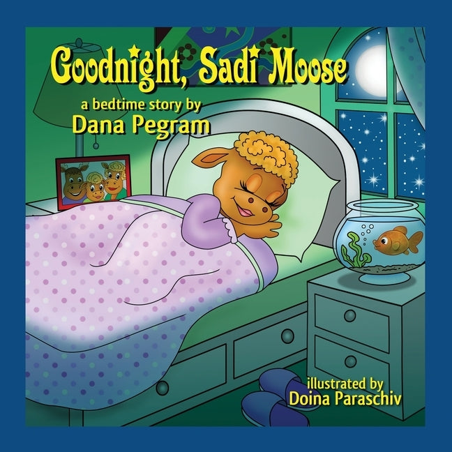 Goodnight, Sadi Moose: A Bedtime Story by Pegram, Dana