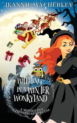 Witching in a Winter Wonkyland: A Wonky Inn Christmas Cozy Mystery by Wycherley, Jeannie