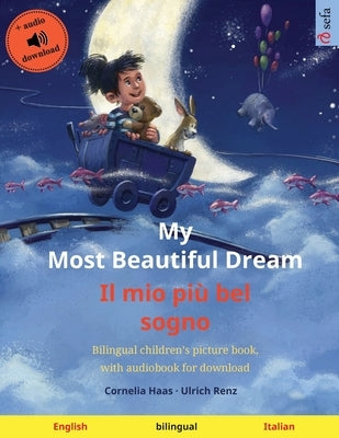 My Most Beautiful Dream - Il mio più bel sogno (English - Italian): Bilingual children's picture book, with audiobook for download by Haas, Cornelia