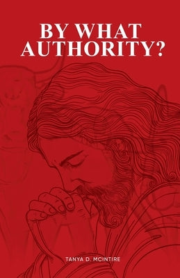 By What Authority? by McIntire, Tanya D.