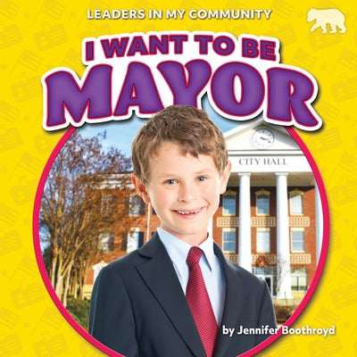 I Want to Be Mayor by Boothroyd, Jennifer