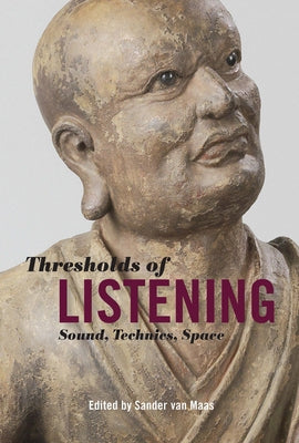 Thresholds of Listening: Sound, Technics, Space by Maas, Sander Van