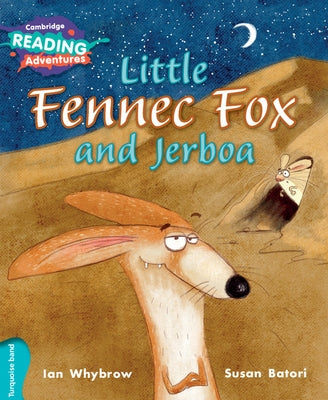 Cambridge Reading Adventures Little Fennec Fox and Jerboa Turquoise Band by Whybrow, Ian