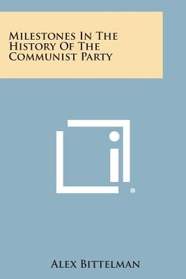 Milestones in the History of the Communist Party by Bittelman, Alex