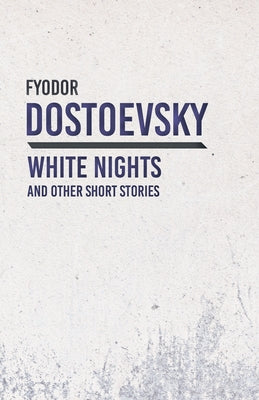 White Nights and Other Short Stories by Dostoevsky, Fyodor