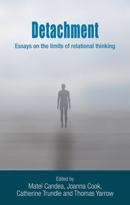 Detachment: Essays on the Limits of Relational Thinking by Yarrow, Thomas