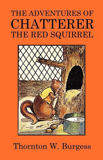 The Adventures of Chatterer the Red Squirrel by Burgess, Thornton W.