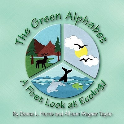 The Green Alphabet: A First Look at Ecology by Hurst, Donna L.