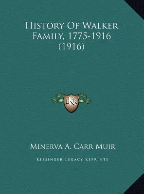 History Of Walker Family, 1775-1916 (1916) by Muir, Minerva A. Carr